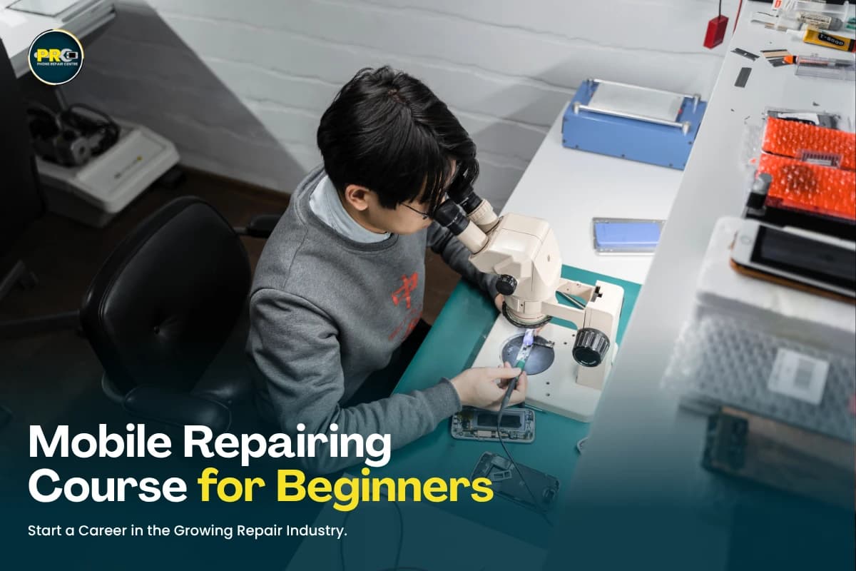 Mobile Repairing Course for Beginners: Start a Career in the Growing Repair Industry